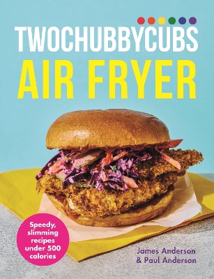 Twochubbycubs Air Fryer Cookbook: Speedy, slimming recipes under 500 calories