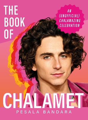 Book of Chalamet: A Chalamazing (Unofficial) Celebration of Timothee