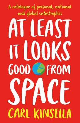 At Least It Looks Good From Space: A catalogue of personal, national and global catastrophes