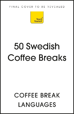 50 Swedish Coffee Breaks: Short activities to improve your Swedish one cup at a time