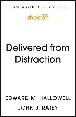 Delivered from Distraction: Getting the Most out of Life with Attention Deficit Disorder