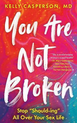 You Are Not Broken: Stop &quote;Should-ing&quote; All Over Your Sex Life