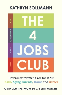 4 Jobs Club: How Smart Women Care for It All: Kids, Aging Parents, Home and Career