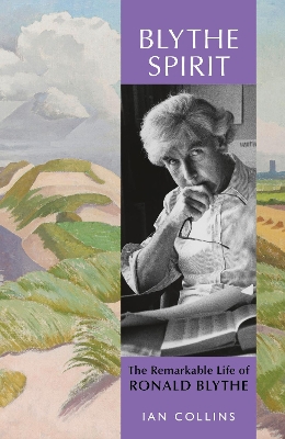 Blythe Spirit: The Remarkable Life of Ronald Blythe: SHORTLISTED FOR THE NEW ANGLE PRIZE 2025