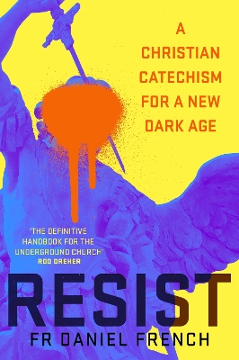 Resist: A Christian Catechism for a New Dark Age