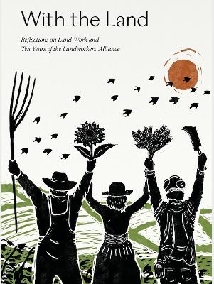 With the Land: Reflections on Land Work and Ten years of the Landworkers' Alliance