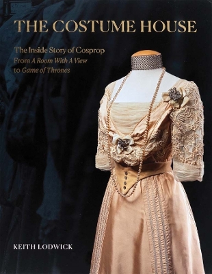 Costume House - the inside story of Cosprop: From a Room with a View to Game of Thrones