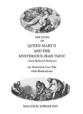 Story of Queen Mary II and the Mysterious Jean Tijou: An Historical Case File