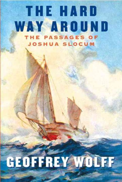 Hard Way Around: the Passages of Joshua Slocum