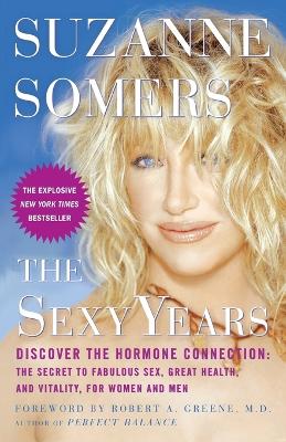 Sexy Years: Discover the Hormone Connection: The Secret to Fabulous Sex, Great Health,  and Vitality, for Women and Men