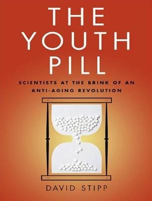 Youth Pill: Scientists at the Brink of an Anti-Aging Revolution Unabridged edition