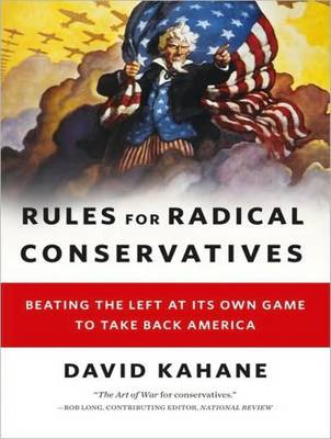 Rules for Radical Conservatives: Beating the Left at Its Own Game to Take Back America Unabridged edition