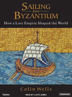 Sailing from Byzantium: How a Lost Empire Shaped the World Unabridged edition