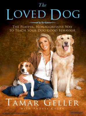 Loved Dog: The Playful, Nonaggressive Way to Teach Your Dog Good Behavior Unabridged edition
