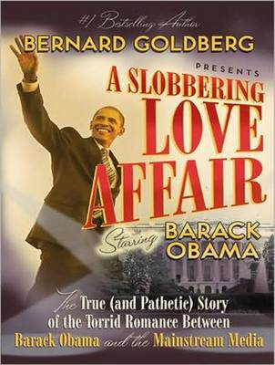Slobbering Love Affair: The True (and Pathetic) Story of the Torrid Romance Between ckck Obama and  the Mainstream Media Unabridged edition