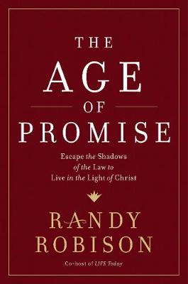 Age of Promise: Escape the Shadows of the Law to Live in the Light of Christ