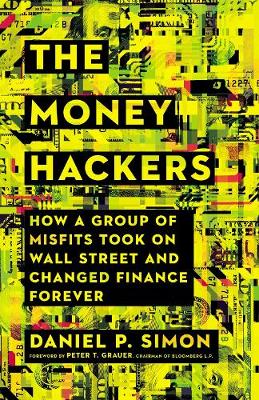 Money Hackers: How a Group of Misfits Took on Wall Street and Changed Finance Forever