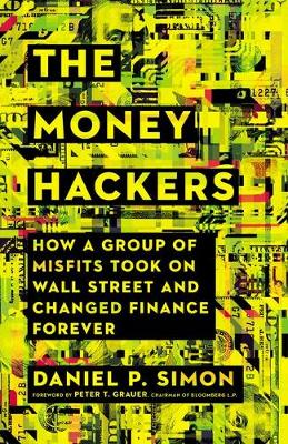 Money Hackers: How a Group of Misfits Took on Wall Street and Changed Finance Forever