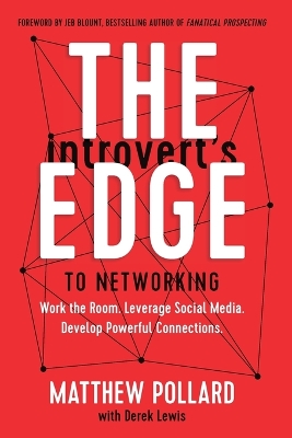 Introverts Edge to Networking: Work the Room. Leverage Social Media. Develop Powerful Connections