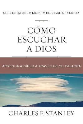 CÃ³mo escuchar a Dios: Aprenda a oirlo a traves de su Palabra