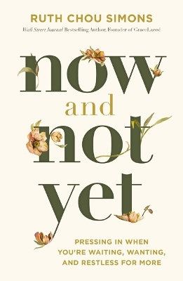 Now and Not Yet: Pressing in When Youre Waiting, Wanting, and Restless for More