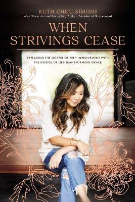 When Strivings Cease: Replacing the Gospel of Self-Improvement with the Gospel of  Life-Transforming Grace ITPE Edition