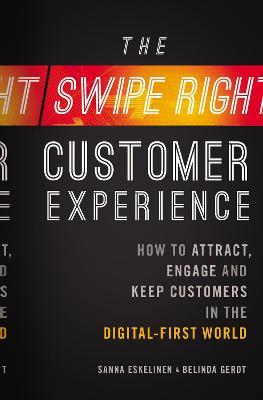 Swipe-Right Customer Experience: How to Attract, Engage, and Keep Customers in the Digital-First World