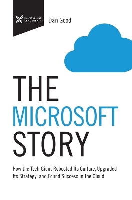 Microsoft Story: How the Tech Giant Rebooted Its Culture, Upgraded Its Strategy, and Found  Success in the Cloud