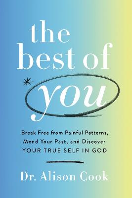 Best of You: Break Free from Painful Patterns, Mend Your Past, and Discover Your True Self in God