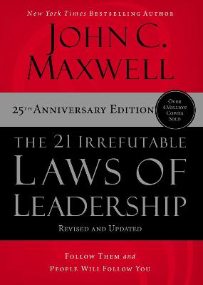 21 Irrefutable Laws of Leadership: Follow Them and People Will Follow You 25th Anniversary Edition