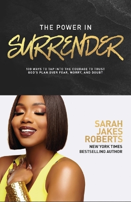 Power in Surrender: 100 Ways to Tap into the Courage to Trust Gods Plan Over Fear, Worry, and  Doubt