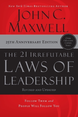 21 Irrefutable Laws of Leadership: Follow Them and People Will Follow You ITPE Edition