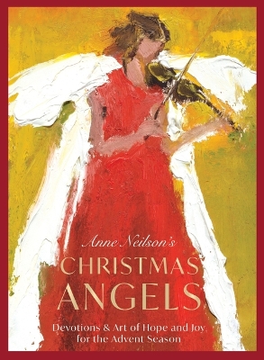 Anne Neilson's Christmas Angels: Devotions and Art of Hope and Joy for the Christmas Season