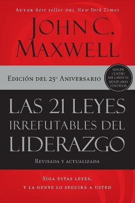 Las 21 leyes irrefutables del liderazgo: Siga estas leyes, y la gente lo seguira a usted