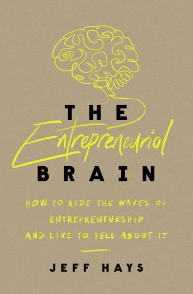 Entrepreneurial Brain: How to Ride the Waves of Entrepreneurship and Live to Tell About It