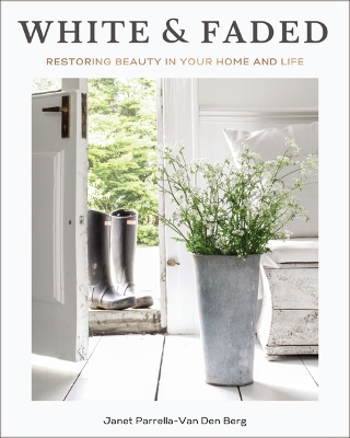 White and Faded: Restoring Beauty in Your Home and Life (The Perfect Gift for People Who Love  Interior Design, Decorating, and Creating Beautiful, Healing Spaces at Home)