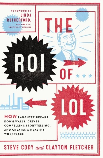 ROI of LOL: How Laughter Breaks Down Walls, Drives Compelling Storytelling, and Creates  a Healthy Workplace
