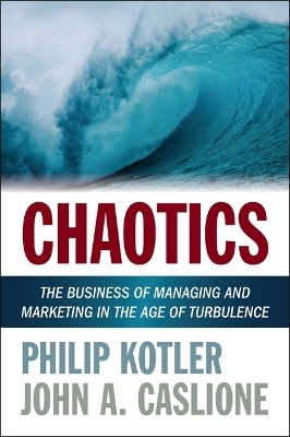 Chaotics: The Business of Managing and Marketing in the Age of Turbulence