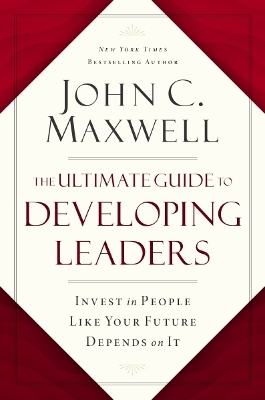 Ultimate Guide to Developing Leaders: Invest in People Like Your Future Depends on It ITPE Edition