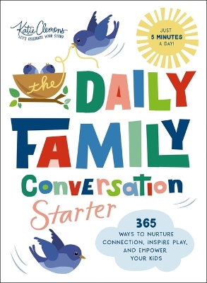 Daily Family Conversation Starter: 366 Ways to Nurture Connection, Inspire Play, and Empower Your Kids (Ideas for Questions and Activities that Build Better Relationships and Create Memories)