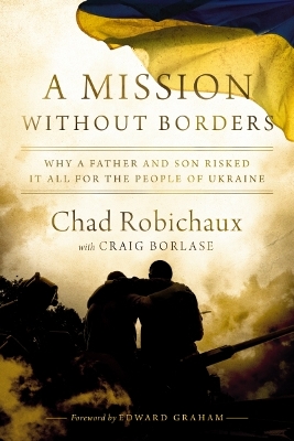 Mission Without Borders: Why a Father and Son Risked it All for the People of Ukraine
