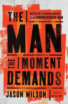Man the Moment Demands: Master the 10 Characteristics of the Comprehensive Man