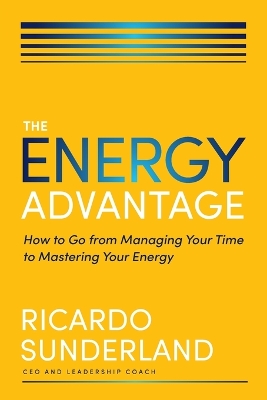 Energy Advantage: How to Go from Managing Your Time to Mastering Your Energy ITPE Edition
