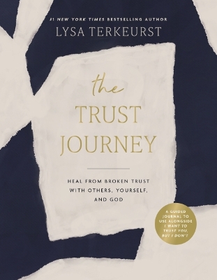 Trust Journey: Heal from Broken Trust with Others, Yourself, and God (A Guided Journal to Use Alongside I Want to Trust You, but I Don't)