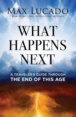What Happens Next: A Travelers Guide Through the End of This Age ITPE Edition