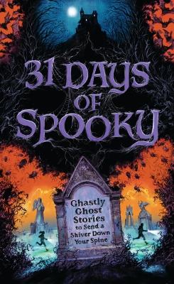 31 Days of Spooky: Ghastly Ghost Stories to Send a Shiver Down Your Spine (For Adults and  Teens) - The Perfect Scary Supernatural Gifts for Halloween, Creepy Campouts, and other Eerie Events