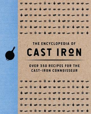 Encyclopedia of Cast Iron: Over 350 Recipes for the Cast Iron Connoisseur