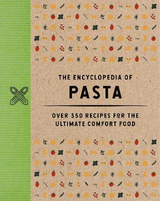 Encyclopedia of Pasta: Over 350 Recipes for the Ultimate Comfort Food