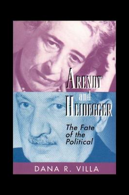 Arendt and Heidegger: The Fate of the Political
