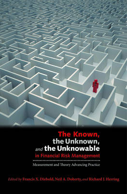 Known, the Unknown, and the Unknowable in Financial Risk Management: Measurement and Theory Advancing Practice